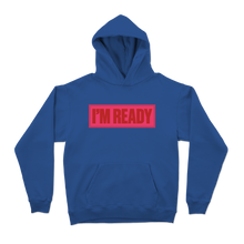 Load image into Gallery viewer, WEB EXCLUSIVE: I&#39;M READY Hoodie
